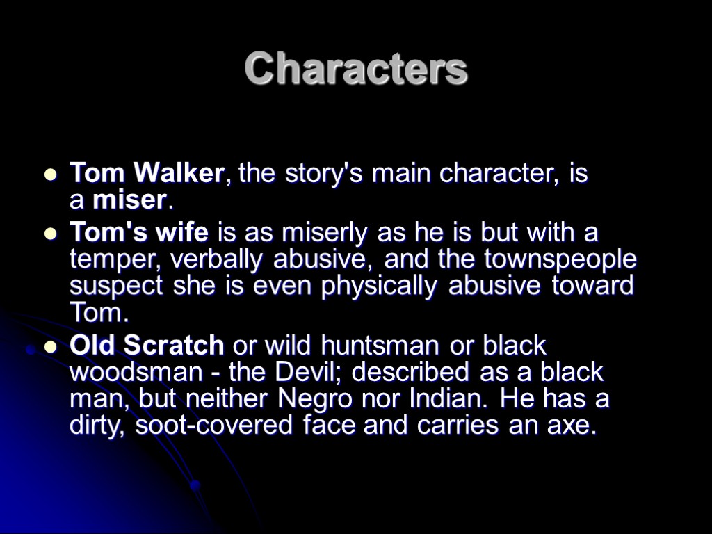 Characters Tom Walker, the story's main character, is a miser. Tom's wife is as